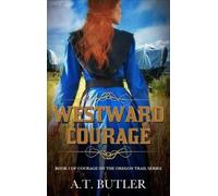 A T Butler Westward Courage (Copertina rigida) Courage on the Oregon Trail