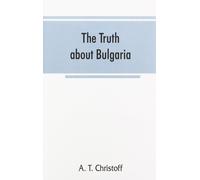 A T Christoff The truth about Bulgaria (Tascabile)