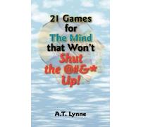 A T Lynne 21 Games for the Mind That Won't Shut the @#& Up (Tascabile)