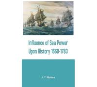 A T Mahan Influence of Sea Power Upon History 1660-1783 (Copertina rigida)