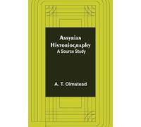 A T Olmstead Assyrian Historiography (Tascabile)