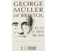 A. T. Pierson George Muller of Bristol - His Life of Prayer and Fait (Tascabile)