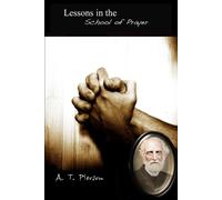 A T Pierson Lessons in the School of Prayer (Tascabile)