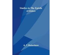 A T Robertson Studies in the Epistle of James (Tascabile)