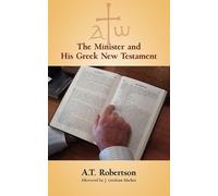 A T Robertson The Minister and His Greek New Testament (Tascabile)