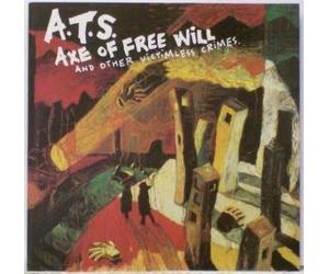 A.T.S. - Axe of Free Will and Other Victimless Crimes (UK Import)