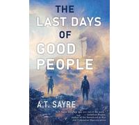 A Sayre A T Sayre The Last Days of Good People (Tascabile)