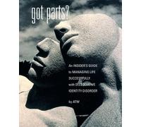 Got Parts?: an Insider's Guide to Managing Life Successfully with Dissociative