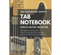 A Tab Notebook for Telecaster Lovers | Create Guitar Tablature | 8.5 x 11 inch Book With 100 pages to express your creativity and write your own tabs: ... (even if you don't play a Telecaster!)