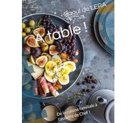 À table !: De la cuisine familiale à l'assiette de Chef !