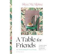 A Table for Friends: The Art of Cooking for Two or Twenty-McAlpine, Skye-Coperti
