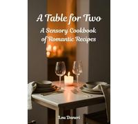 A Table for Two: A Sensory Cookbook of Romantic Recipes