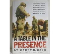 A Table in the Presence: The Dramatic Account of How a U.S. Marine Battalion Experienced God's Presence Amidst the Chaos of the War in Iraq