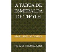A TÁBUA DE ESMERALDA DE THOTH: HERMES TRISMEGISTOS