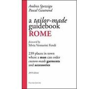 A Tailor-made guidebook, Rome. 239 places in town where a man can order tailor-made garments and accessories