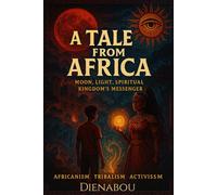 A TALE FROM AFRICA: MOON, LIGHT, SPIRITUAL KINGDOM’S MESSENGER