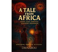 A Tale from Africa, Moonlight spiritual,: MOON, LIGHT, SPIRITUAL KINGDOM’S MESSENGER