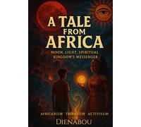 A Tale from Africa, Moonlight spiritual,: MOON, LIGHT, SPIRITUAL KINGDOM’S MESSENGER