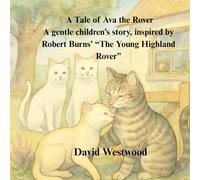 A Tale of Ava the Rover A gentle children’s story, inspired by Robert Burns’ “The Young Highland Rover”