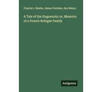 A Tale of the Huguenots; or, Memoirs of a French Refugee Family