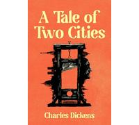 A Tale of Two Cities: A Collector's Edition Featuring Original Illustrations and Charles Dickens ’ Biography