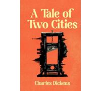 A Tale of Two Cities: A Collector's Edition Featuring Original Illustrations and Charles Dickens ’ Biography