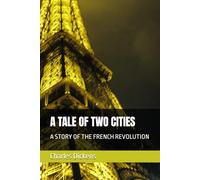 A TALE OF TWO CITIES: A STORY OF THE FRENCH REVOLUTION