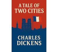 A Tale of Two Cities: A story of the French Revolution - Classic Illustrated Edition