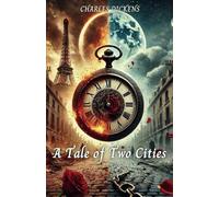 A Tale of Two Cities: A Timeless Story of Conflict, Courage, and Compassion