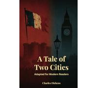 A Tale of Two Cities: Adapted for Modern Readers