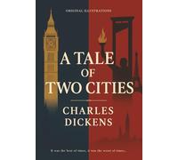 A Tale of Two Cities (Illustrated): A Powerful Story of London, Paris, and the French Revolution