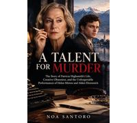 A TALENT FOR MURDER: The Story of Patricia Highsmith’s Life, Creative Obsession, and the Unforgettable Performances of Helen Mirren and Alden Ehrenreich