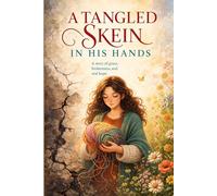 A Tangled Skein in His Hands: A Story of grace, brokenness, and real hope