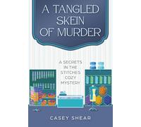 A Tangled Skein of Murder: A Secrets in the Stitches Cozy Mystery