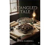 A tangled tale: By lewis carroll