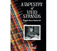 A Tapestry of Vivid Strands: Hungarian Roots in American Soil