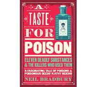 A Taste for Poison: Eleven deadly substances and the killers who used them