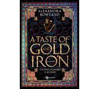 Libri Rowland Alexandra - A Taste Of Gold And Iron. Un Tocco Di Oro E Acciaio