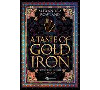 Libri Rowland Alexandra - A Taste Of Gold And Iron. Un Tocco Di Oro E Acciaio