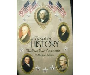 a Taste of HISTORY The First Five Presidents Collectors Edition
