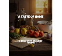 A Taste Of Home: A Collection Of Family Recipes