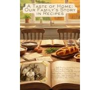 A Taste of Home: Our Family’s Story in Recipes