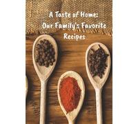 A Taste of Home: Our Family's Favorite Recipes: Create Your own Cookbook | Fill in Your Family's Best Recipes | 7x10 inches | 100 pages | Lovely Gift