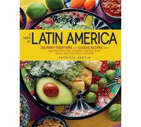 A Taste of Latin America: Culinary Traditions and Classic Recipes from