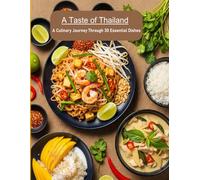 A Taste of Thailand: Authentic Recipes for the Home Chef/30 Classic Dishes from the Land of Smiles/The Art of Thai Cooking