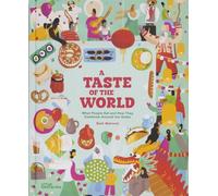 A Taste of the World: What People Eat and How They Celebrate Around the Globe