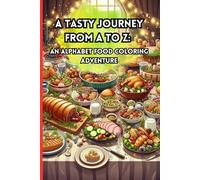 A Tasty Journey from A to Z: An Alphabet Food Coloring Adventure: A Tasty Journey from A to Z: Coloring and Learning with Every Page