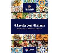 A tavola con Almaris: Ricette e sapori della Sicilia autentica