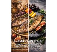 A tavola con Apicio. Ricettario visuale dell’antica Roma per la cucina di oggi
