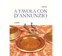 A tavola con D'Annunzio - [Casa Editrice Rocco Carabba]